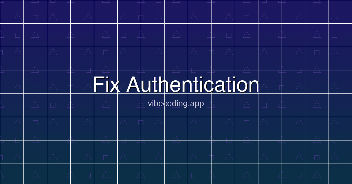 Fix Authentication in Your AI-Built App: A 2026 Guide for Vibe-Coded Projects