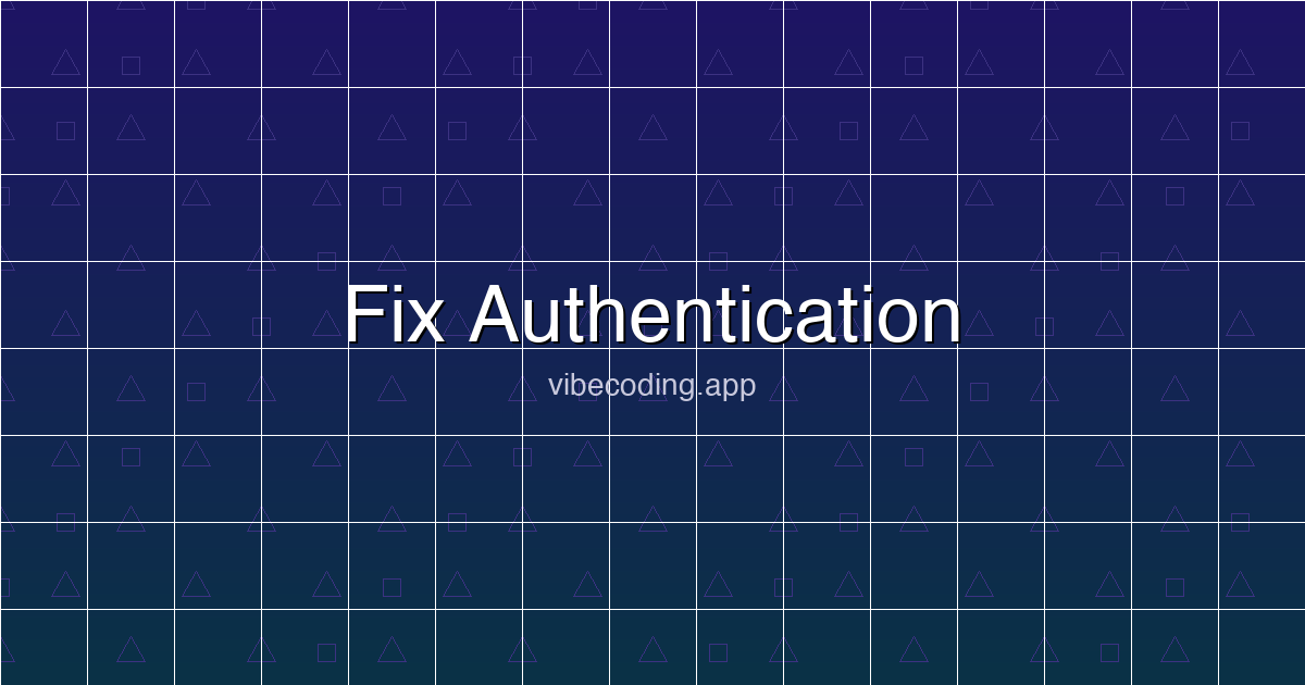 Fix Authentication in Your AI-Built App: A 2026 Guide for Vibe-Coded Projects
